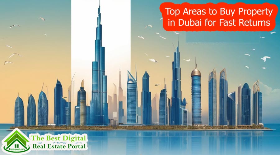 Top Areas to Buy Property in Dubai for Fast Returns